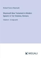 Weymouth New Testament in Modern Speech; In Ten Volumes, Romans