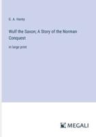 Wulf the Saxon; A Story of the Norman Conquest