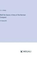 Wulf the Saxon; A Story of the Norman Conquest