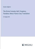 The Divine Comedy; Hell, Purgatory, Paradise, Henry Francis Cary Translation