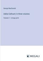 Adela Cathcart; In Three Volumes
