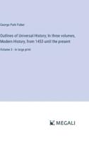 Outlines of Universal History; In Three Volumes, Modern History, from 1453 Until the Present