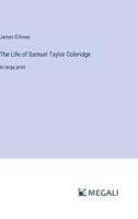 The Life of Samuel Taylor Coleridge