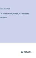 The Banks of Wye; A Poem, In Four Books