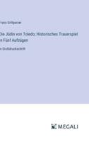 Die Jüdin Von Toledo; Historisches Trauerspiel In Fünf Aufzügen