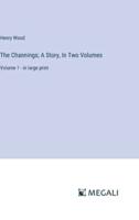 The Channings; A Story, In Two Volumes