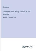 The Three Cities Trilogy; Lourdes, In Two Volumes