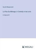 La Paix Du Ménage; A Comedy in Two Acts