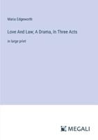 Love And Law; A Drama, In Three Acts