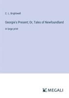 Georgie's Present; Or, Tales of Newfoundland
