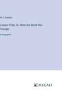 London Pride; Or, When the World Was Younger