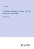 Girls; Faults and Ideals, A Familiar Talk, With Quotations From Letters