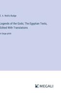 Legends of the Gods; The Egyptian Texts, Edited With Translations