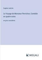 Le Voyage De Monsieur Perrichon; Comédie En Quatre Actes