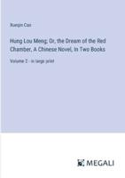 Hung Lou Meng; Or, the Dream of the Red Chamber, A Chinese Novel, In Two Books