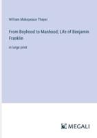 From Boyhood to Manhood; Life of Benjamin Franklin