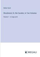 Woodstock; Or, the Cavalier, In Two Volumes