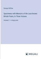 Specimens With Memoirs of the Less-Known British Poets; In Three Volume