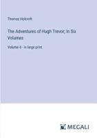 The Adventures of Hugh Trevor; In Six Volumes