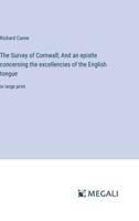 The Survey of Cornwall; And an Epistle Concerning the Excellencies of the English Tongue