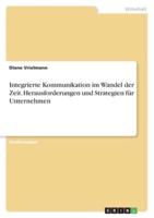 Integrierte Kommunikation Im Wandel Der Zeit. Herausforderungen Und Strategien Für Unternehmen