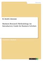 Business Research Methodology. An Introductory Guide for Business Scholars