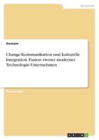 Change-Kommunikation Und Kulturelle Integration. Fusion Zweier Moderner Technologie-Unternehmen