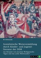 Sozialistische Wertevermittlung Durch Kinder- Und Jugendliteratur Der DDR