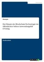 Der Einsatz Der Blockchain-Technologie Im Öffentlichen Sektor. Anwendungsfall E-Voting