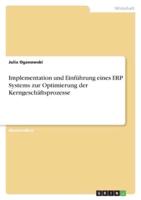 Implementation Und Einführung Eines ERP Systems Zur Optimierung Der Kerngeschäftsprozesse