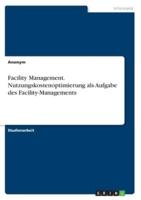 Facility Management. Nutzungskostenoptimierung Als Aufgabe Des Facility-Managements
