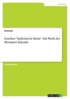 Goethes "Italienische Reise". Ein Werk Der Weimarer Klassik?