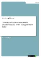 Architectural Luxury. Theories of Architecture and Issues Facing the Field Today