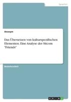 Das Übersetzen Von Kulturspezifischen Elementen. Eine Analyse Der Sitcom "Friends"