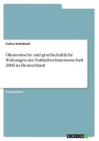 Ökonomische Und Gesellschaftliche Wirkungen Der Fußballweltmeisterschaft 2006 in Deutschland