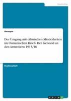 Der Umgang Mit Ethnischen Minderheiten Im Osmanischen Reich. Der Genozid an Den Armeniern 1915/16