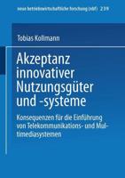 Akzeptanz innovativer Nutzungsgüter und -systeme : Konsequenzen für die Einführung von Telekommunikations- und Multimediasystemen