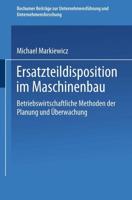 Ersatzteildisposition Im Maschinenbau: Betriebswirtschaftliche Methoden Der Planung Und Uberwachung