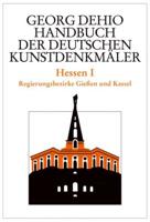 Dehio - Handbuch Der Deutschen Kunstdenkmäler / Hessen I