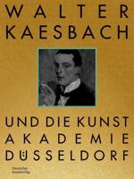 Walter Kaesbach Und Die Kunstakademie Düsseldorf