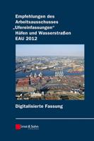 Empfehlungen Des Arbeitsausschusses "Ufereinfassungen" Hafen Und Wasserstra?en EAU 2012 Digitale Fassung 11E