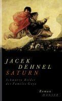 Dehnel, J: Saturn. Schwarze Bilder der Familie Goya