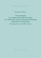 Untersuchungen Zum Indogermanischen Wortschatz Des Albanischen Und Zur Diachronen Phonologie Aufgrund Des Vokalsystems