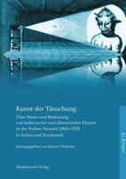 Kunst Der Tauschung. Uber Status Und Bedeutung Asthetischer Und Damonischer Illusion in Der Fruhen Neuzeit in Italien Und Frankreich