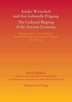 Antike Wirtschaft Und Ihre Kulturelle Pragung / The Cultural Shaping of the Ancient Economy