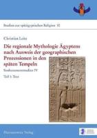 Die Regionale Mythologie Agyptens Nach Ausweis Der Geographischen Prozessionen in Den Spaten Tempeln