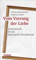 Vom Vorrang Der Liebe - Zeitenwende Fur Die Katholische Sexualmoral