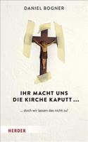 Ihr Macht Uns Die Kirche Kaputt...