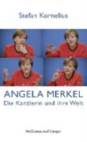 Angela Merkel - Die Kanzlerin Und Ihre Welt