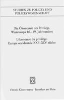 Die Okonomie Des Privilegs, Westeuropa 16.-19. Jh. / l'Economie Du Privlege, Europe Occidentale Xvie-XIX Siecles